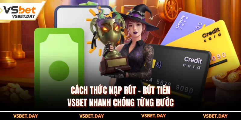 Cách thức nạp rút - rút tiền VSBET nhanh chóng từng bước