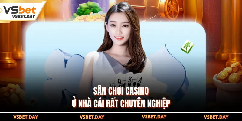 Sân chơi casino ở nhà cái rất chuyên nghiệp