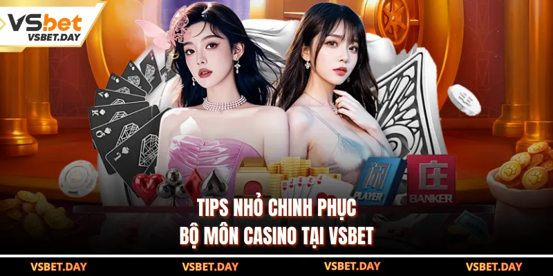 Tips nhỏ chinh phục bộ môn casino tại VSBET